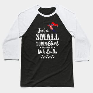 Just a Small Town Girl Croatia Soccer Tshirt Baseball T-Shirt